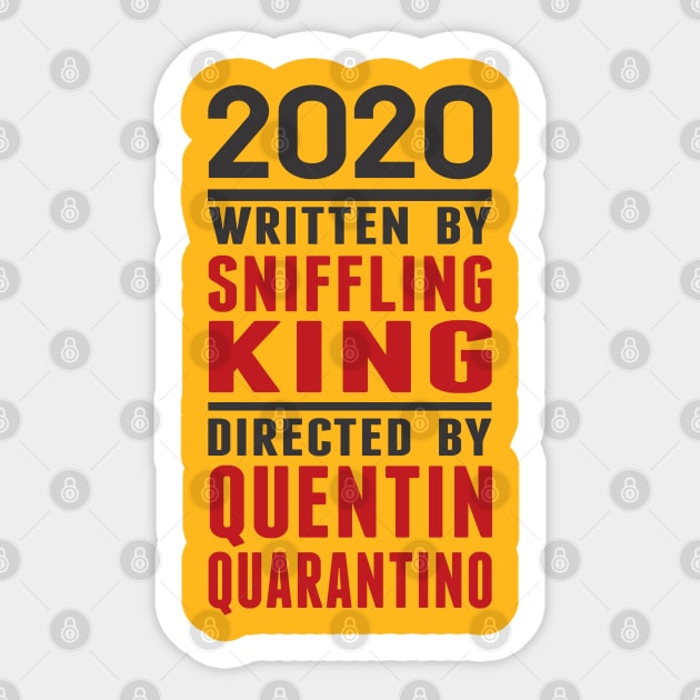 2020 Written by Sniffling King Directed by Quentin Quarantino Sticker by Alema Art